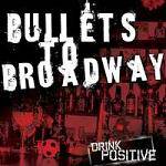 Bullets To Broadway : Drink Positive